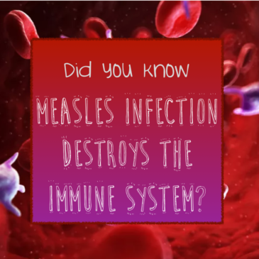 The measles virus and the destruction of the immune system + what you don’t know about this deadly disease…